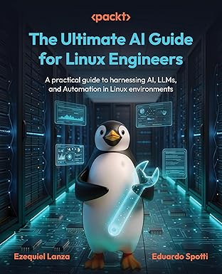 The Ultimate AI Guide for Linux Engineers: A practical guide to harnessing AI, LLMs, and Automation in Linux environments-Wow! eBook