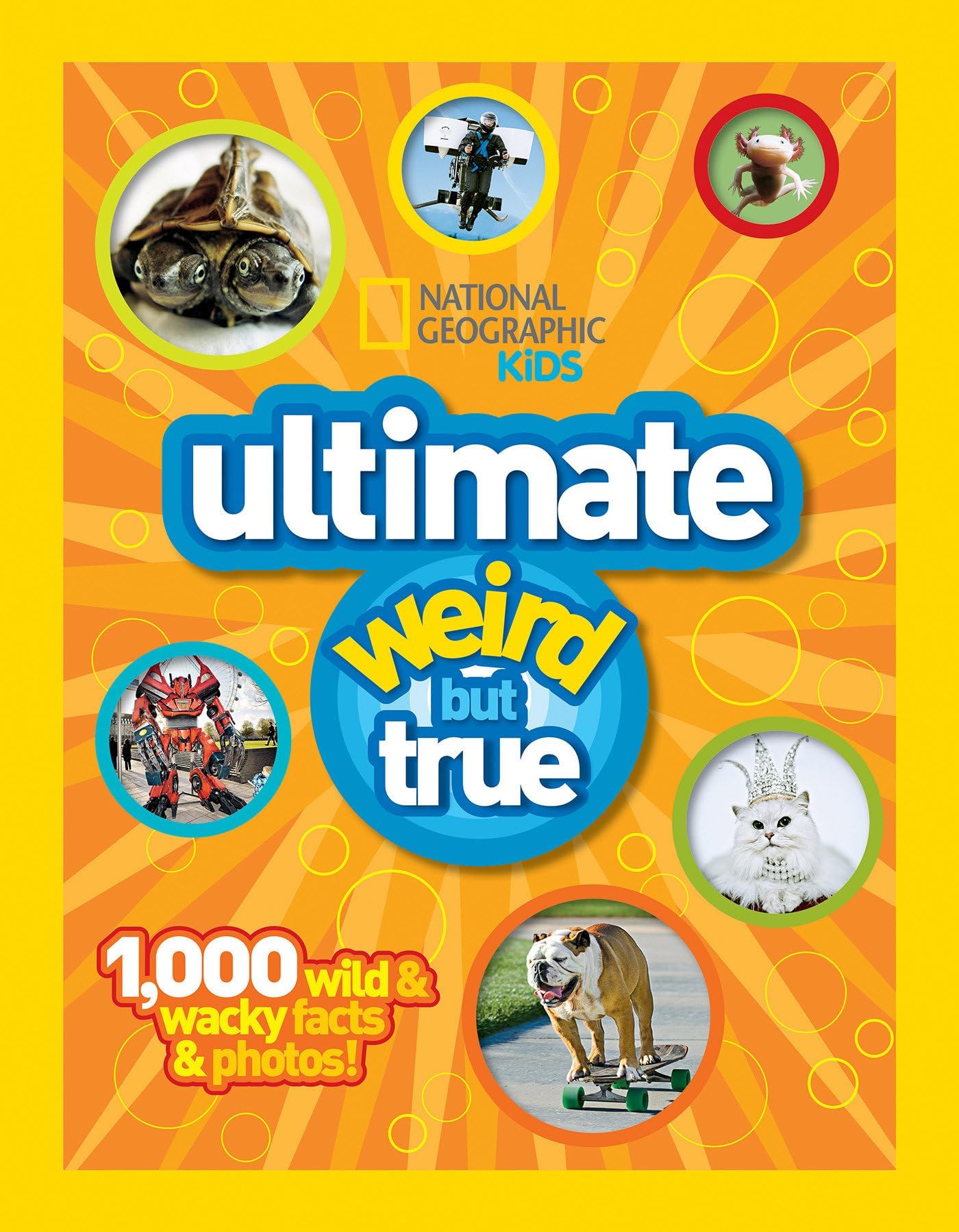 Ultimate Weird But True: 1000 Wild and Wacky Facts, Plus Amazing Photos! (National Geographic Kids) Hardcover – Illustrated, 13 Sept. 2011