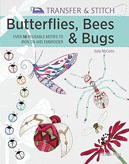 Transfer & Stitch: Butterflies, Bees and Bugs: Over 50 Reusable Motifs to Iron On And Embroider