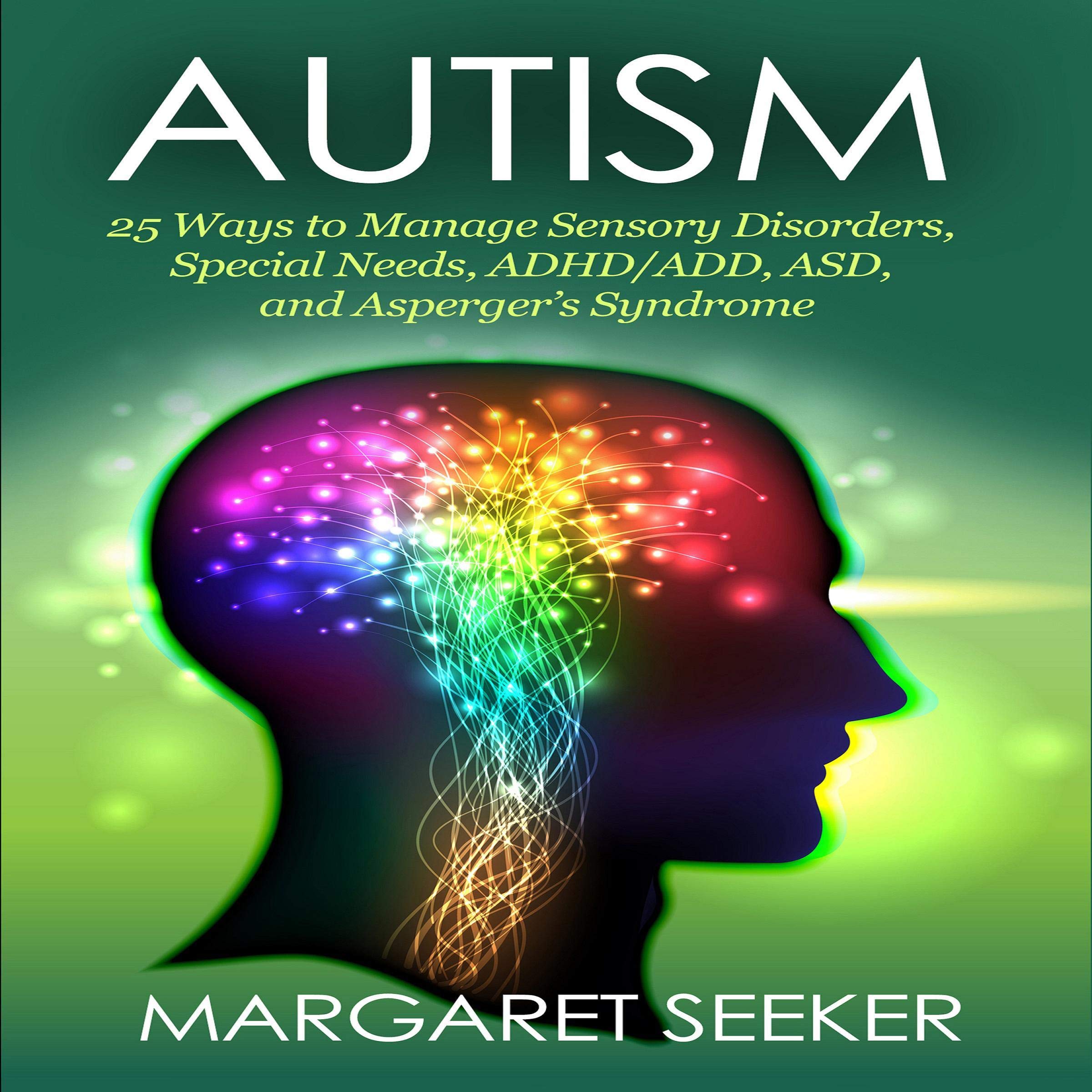 Cover art for Autism: 25 Ways to Manage Sensory Disorders, Special Needs, ADHD/ADD, ASD, and Asperger’s Syndrome