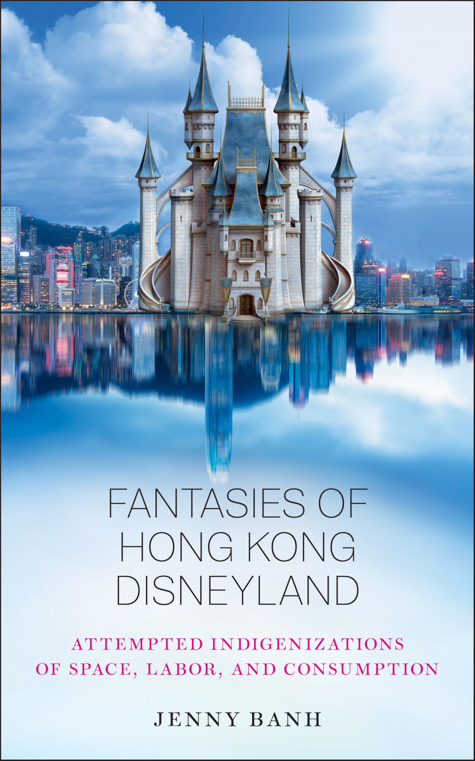Fantasies of Hong Kong Disneyland by Jenny Banh PAPERBACK 9780813593449