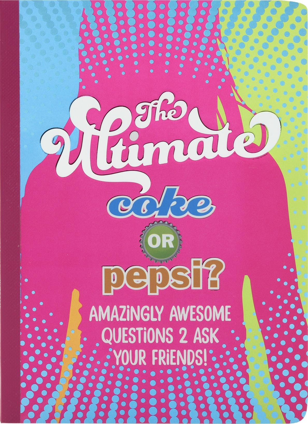 The Ultimate Coke or Pepsi?: Amazingly Awesome Questions 2 Ask Your Friends! Paperback โ January 1, 2016