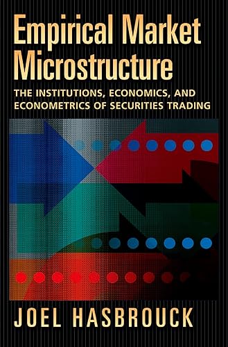 Empirical Market Microstructure: The Institutions, Economics, and Econometrics of Securities Trading