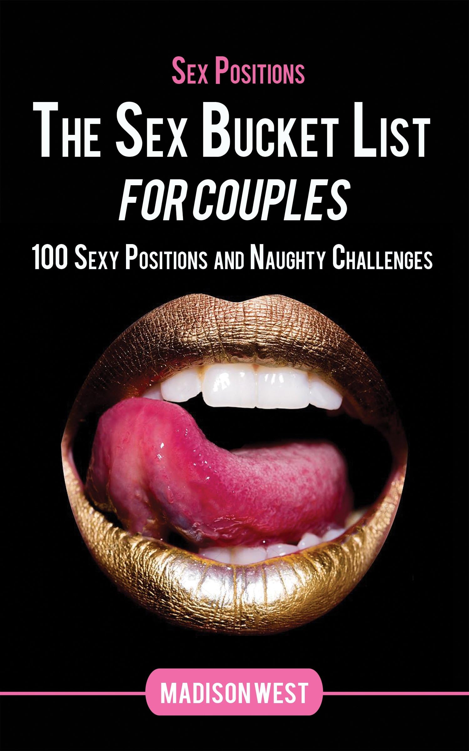 Sex Positions - The Sex Bucket List for Couples: 100 Sexy Positions and Naughty Challenges