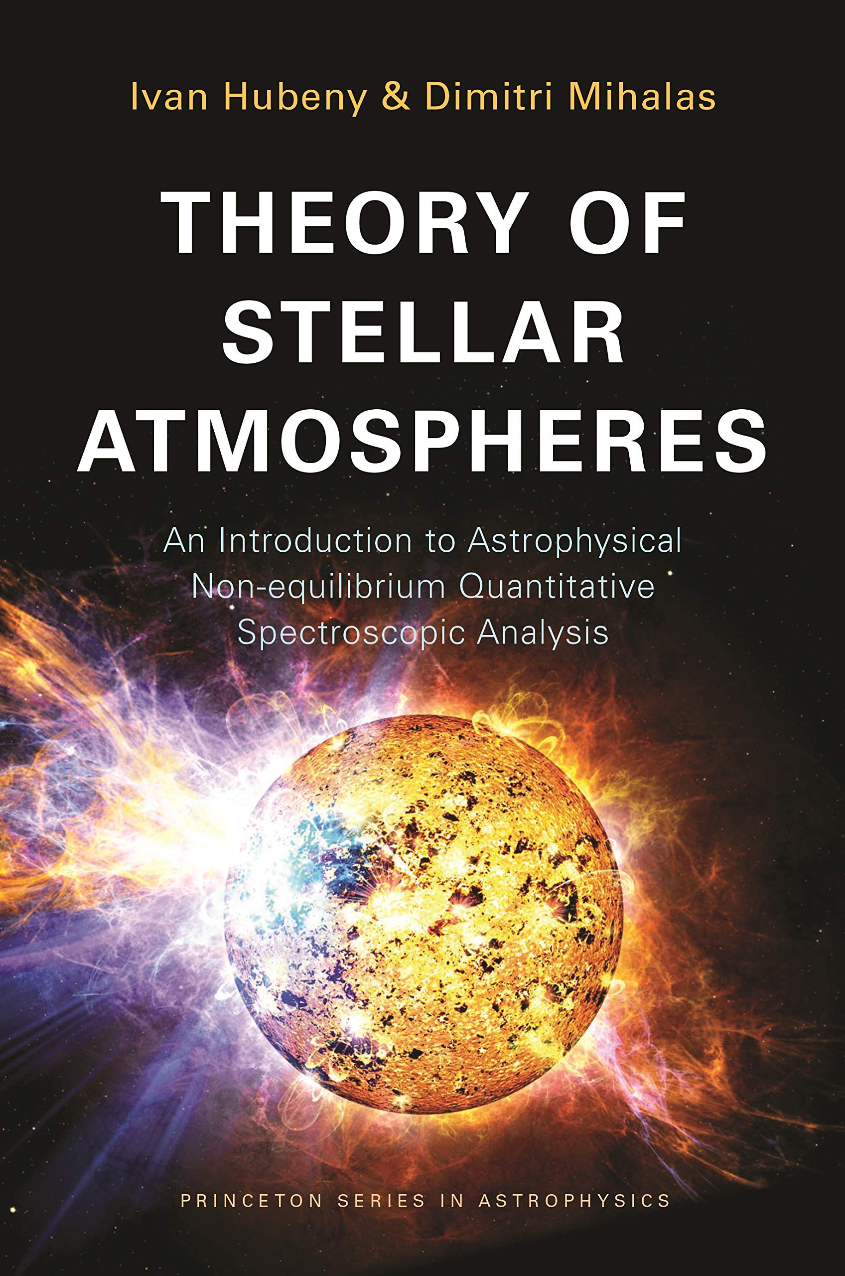 Theory of Stellar Atmospheres: An Introduction to Astrophysical Non-Equilibrium Quantitative Spectroscopic Analysis (Princeton Series in Astrophysics)