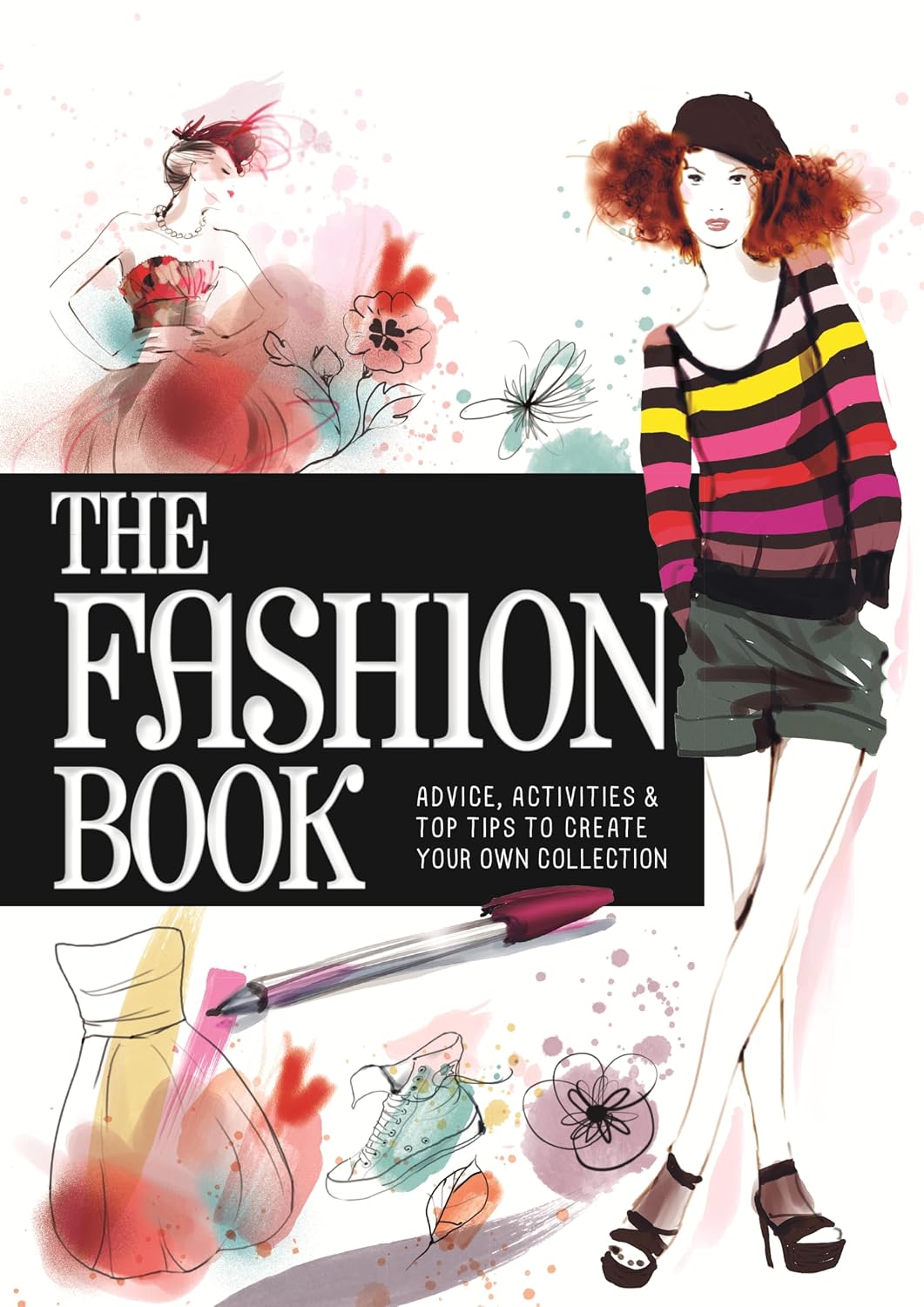 The Fashion Book: Advice, Activities & Top Tips to Create Your Own Collection