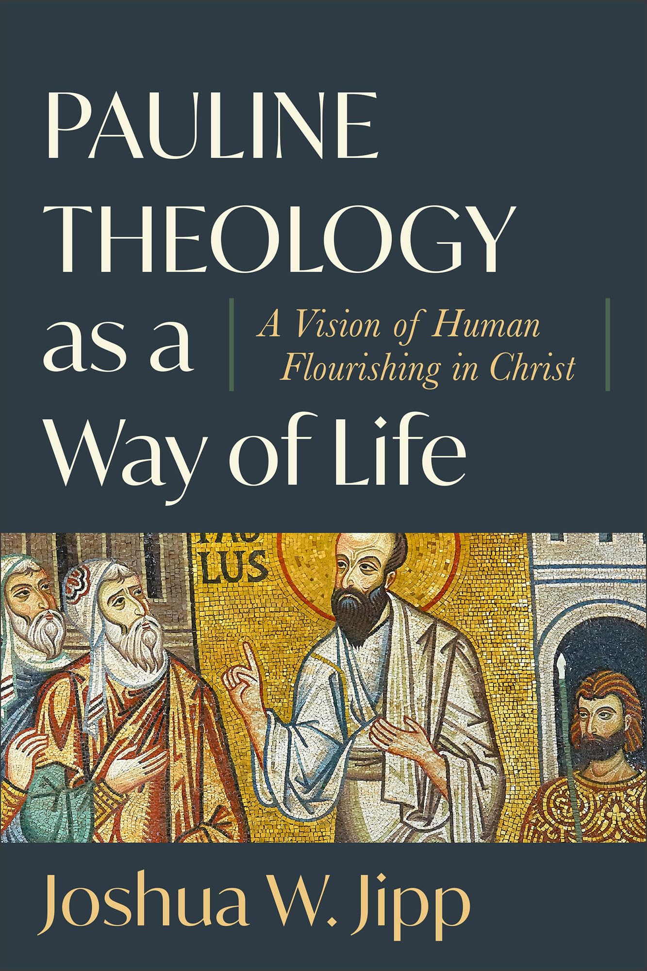 Pauline Theology as a Way of Life: A Vision of Human Flourishing in Christ