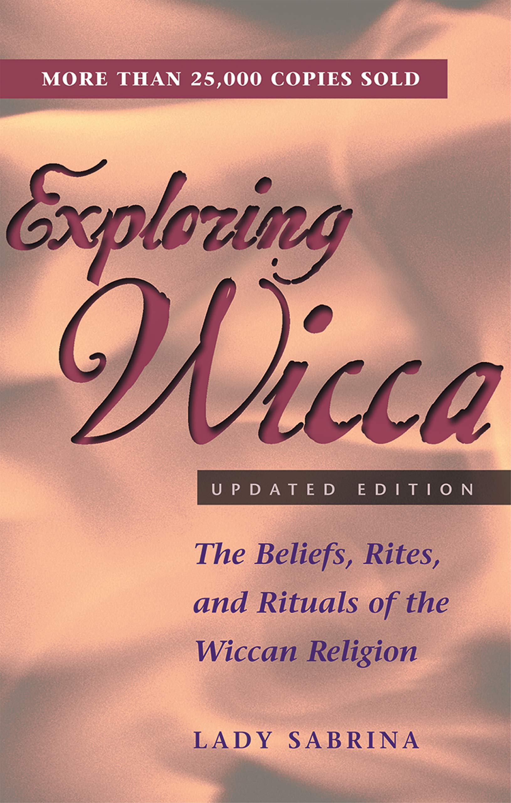 Exploring Wicca, Updated Edition: The Beliefs, Rites, and Rituals of the Wiccan Religion (Exploring Series)
