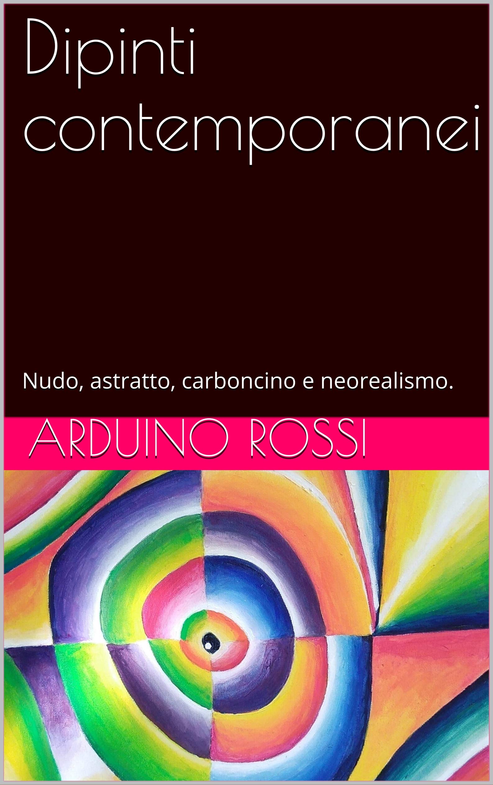 Dipinti contemporanei: Nudo, astratto, carboncino e neorealismo. (Arte Vol. 1)