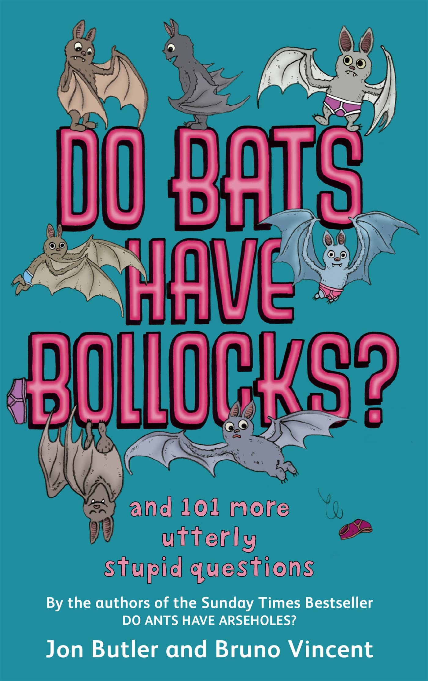 Do Bats Have b*llocks?: and 101 more utterly stupid questions By Jon Butler, Br