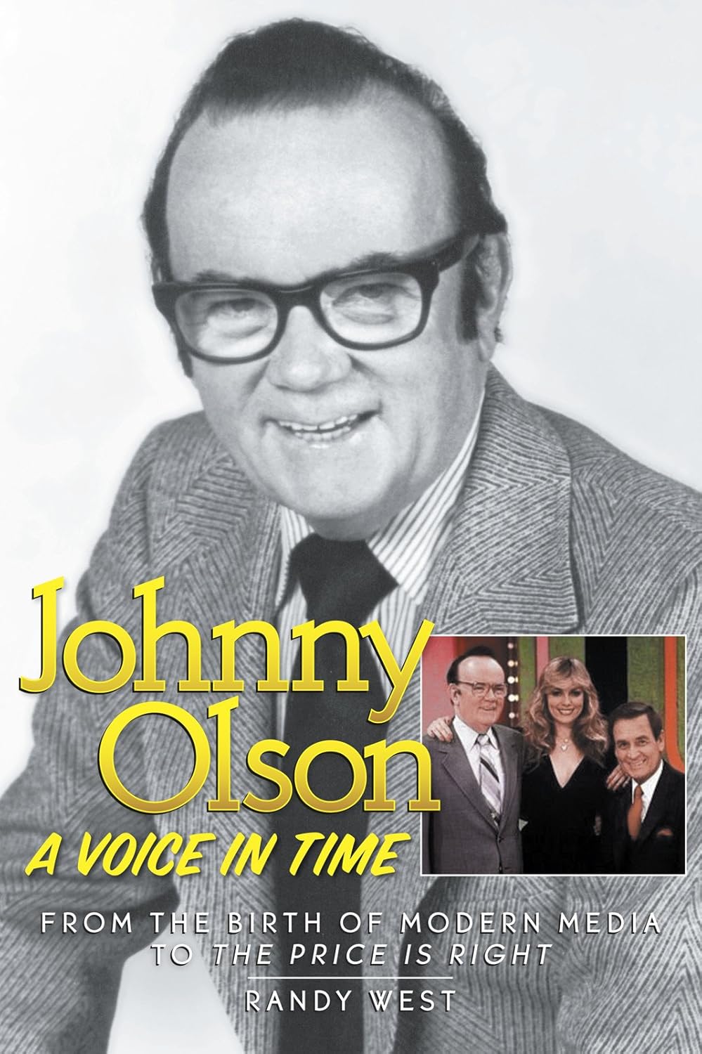 JOHNNY OLSON: A VOICE IN TIME, FROM THE BIRTH OF THE MODERN MEDIA TO "THE PRICE IS RIGHT"
