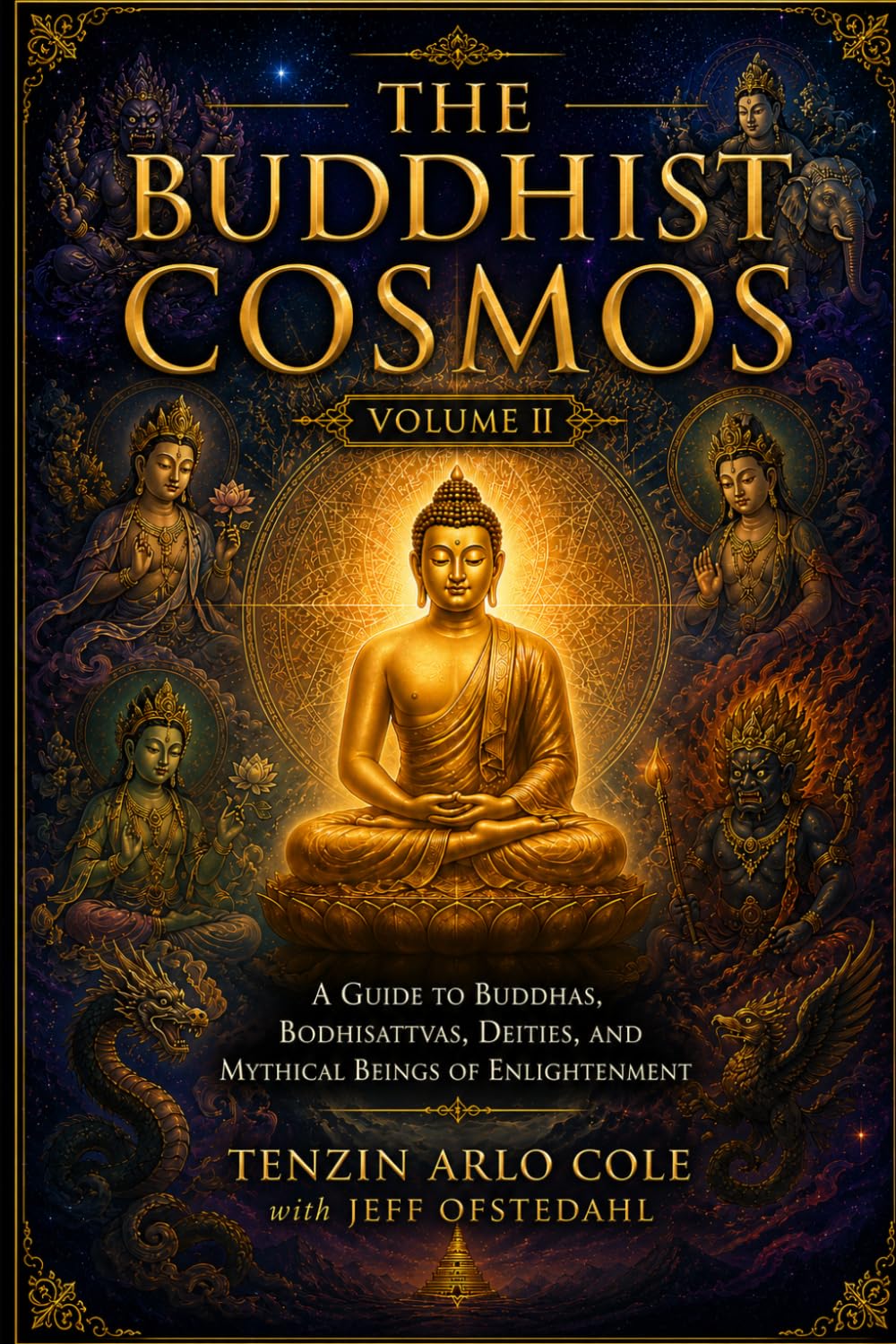 The Buddhist Cosmos: Volume II: A Guide to Buddhas, Bodhisattvas, Deities, and Mythical Beings of Enlightenment (The Enlightened Mind Series)