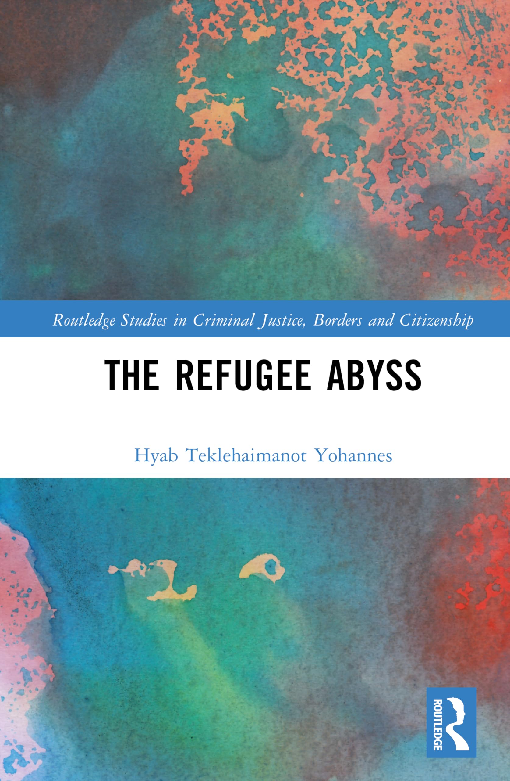 The Refugee Abyss (Routledge Studies in Criminal Justice, Borders and Citizenship)