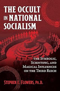 The Occult in National Socialism: The Symbolic, Scientific, and Magical Influences on the Third Reich