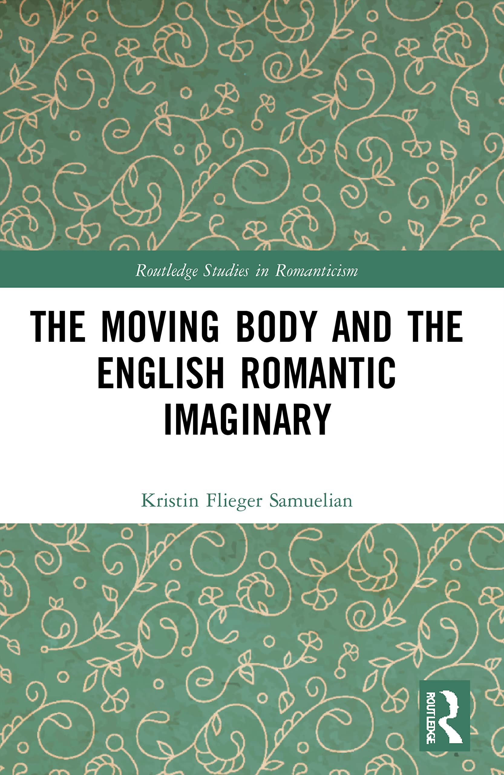 The Moving Body and the English Romantic Imaginary (Routledge Studies in Romanticism)