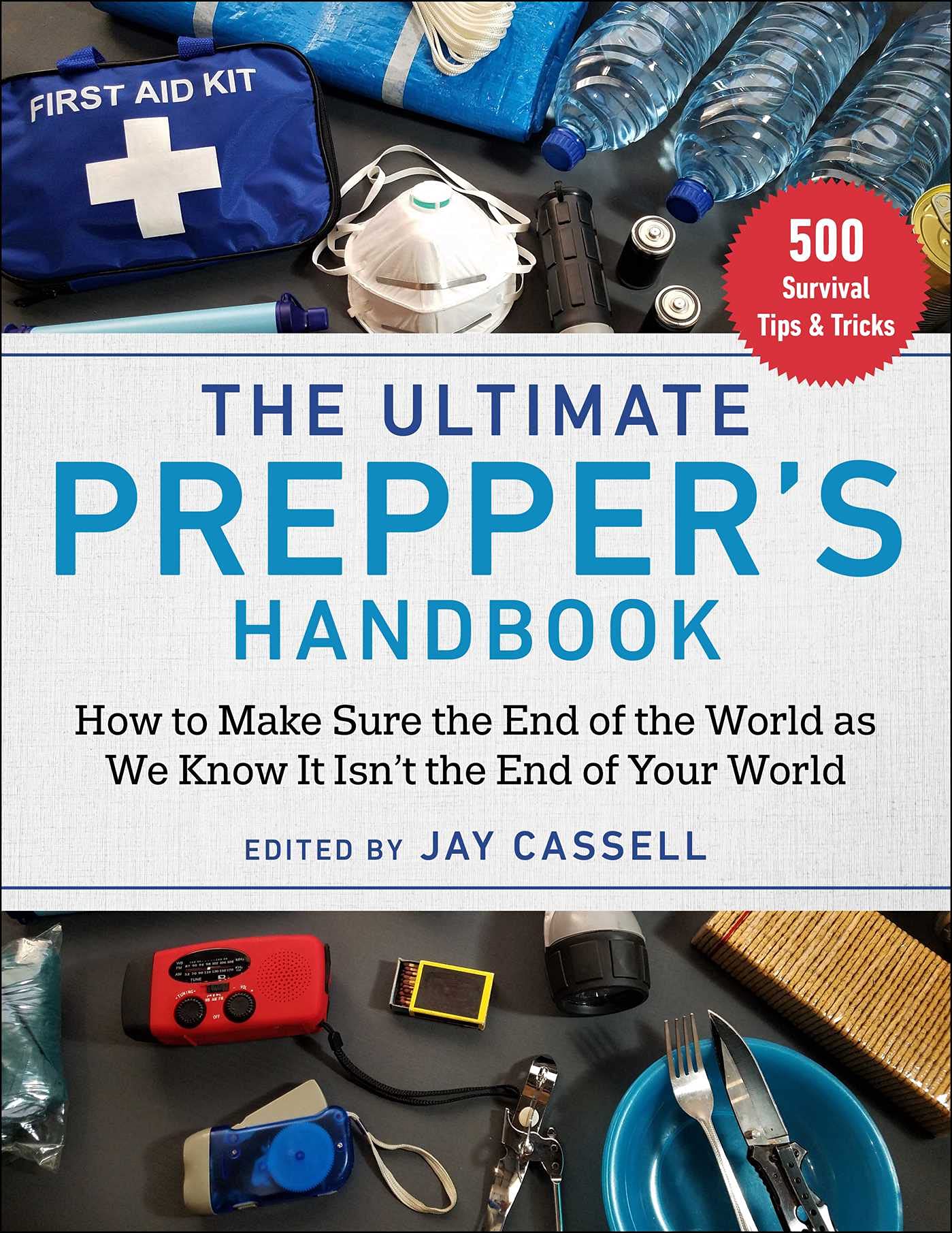 The Ultimate Prepper's Handbook: How to Make Sure the End of the World as We Know It Isn't the End o