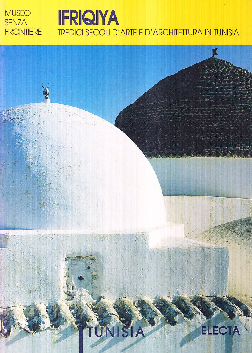 Ifriquiya. Tredici secoli d'arte e d'architettura in Tunisia. Ediz. illustrata