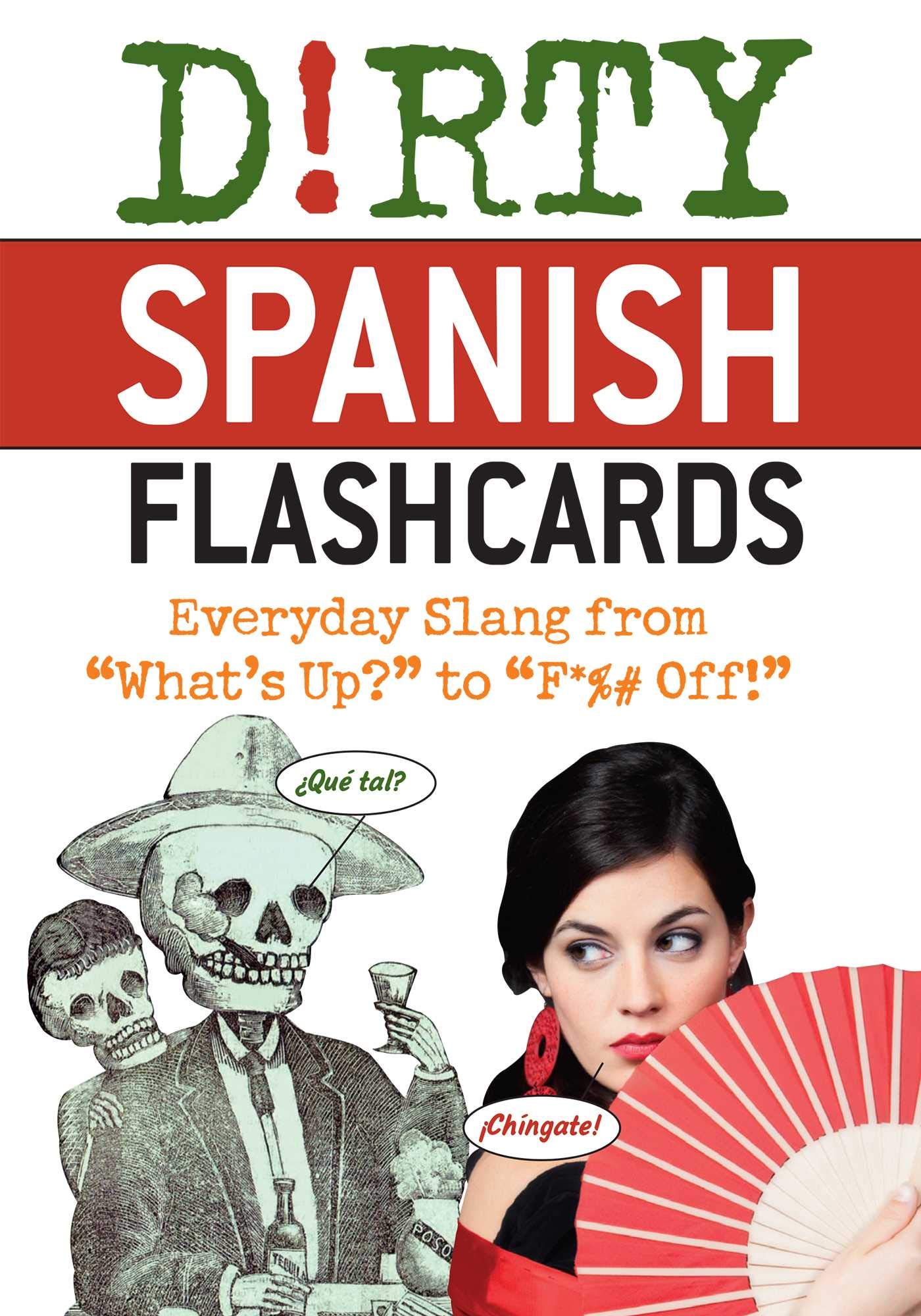 Dirty Spanish Flash Cards: Everyday Slang From What's Up? to F*%# Off! Cards – February 26, 2013
