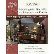 Modeling with Sketchup for Entertainment Design Create Compelling Models for Film, Stage, TV and Events