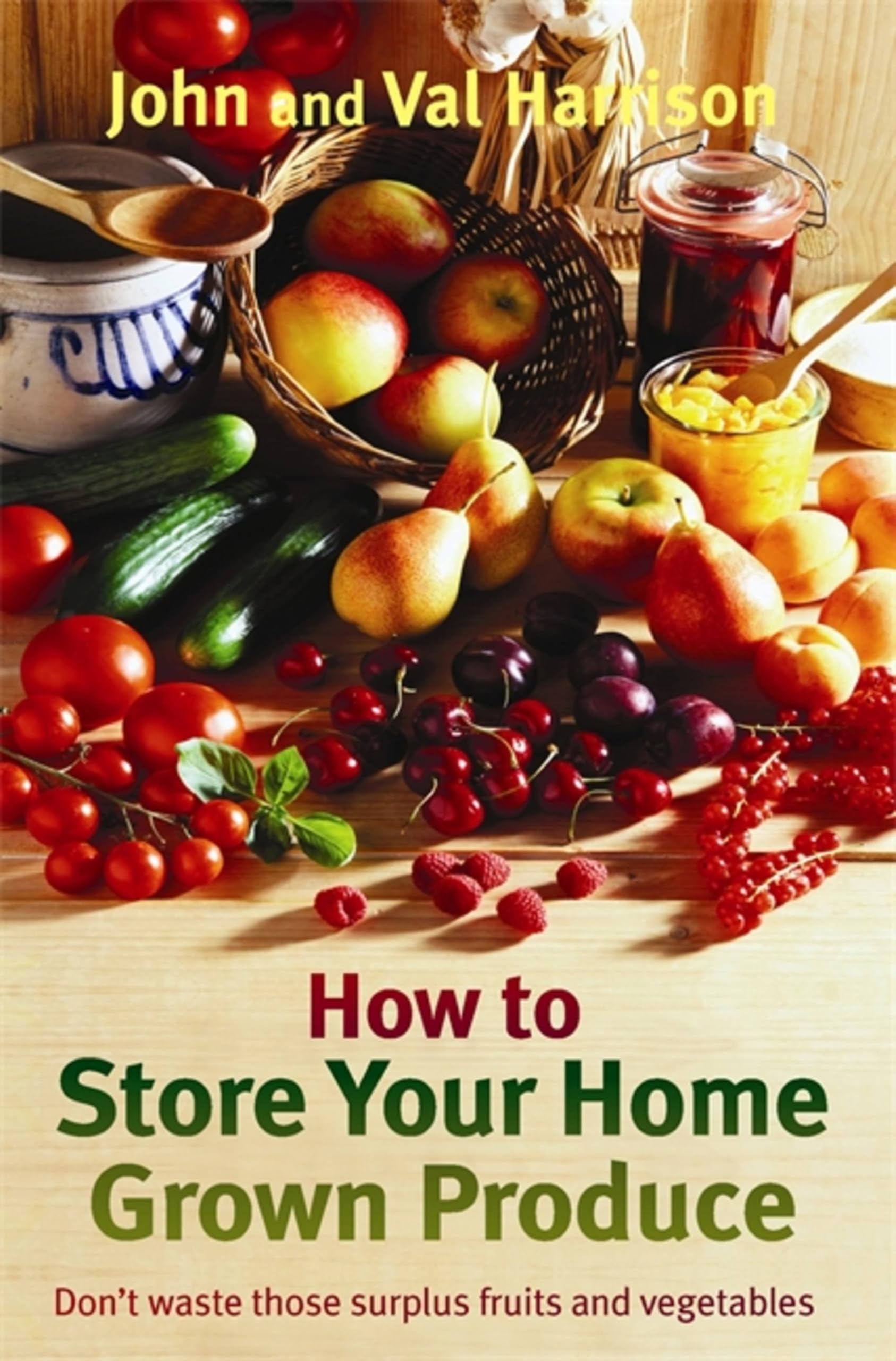 How to Store Your Home Grown Produce-John Harrison,Val Harrison