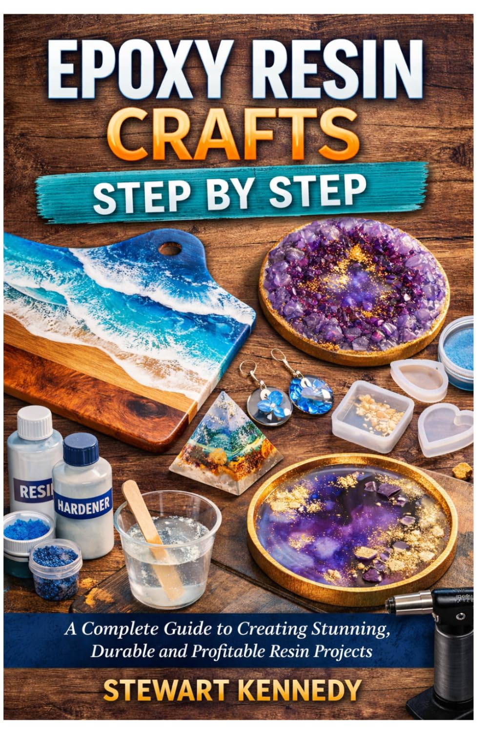 Epoxy Resin Crafts Step by Step: A Complete Guide to Creating Stunning, Durable and Profitable Resin Projects (Essential Guides to Crafts and Hobbies: ... and Essential Skills for Everyday Makers)