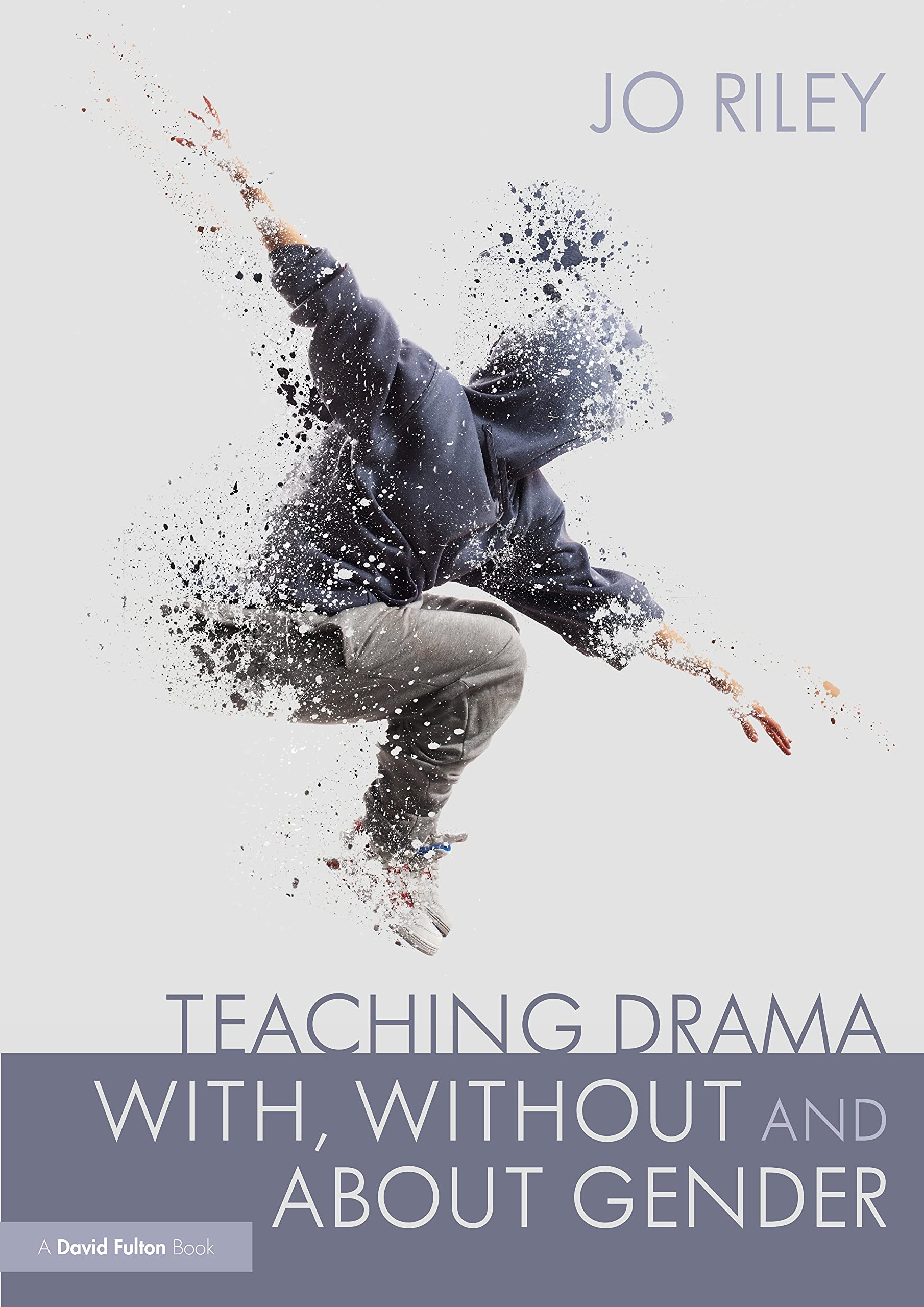 Teaching Drama With, Without and About Gender: Resources, Ideas and Lesson Plans for Students 11–18