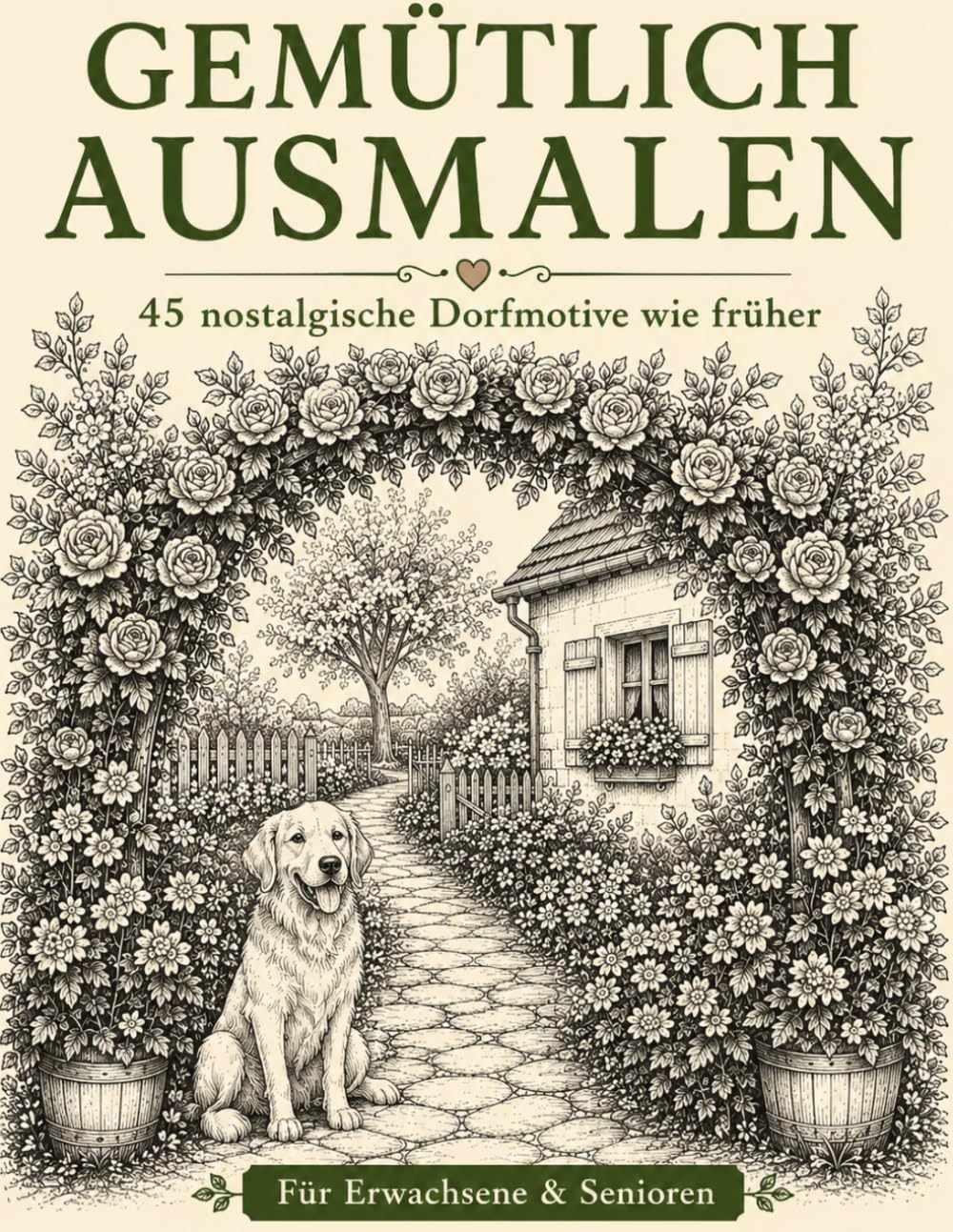 Gemütlich Ausmalen: 45 nostalgische Dorfmotive wie früher