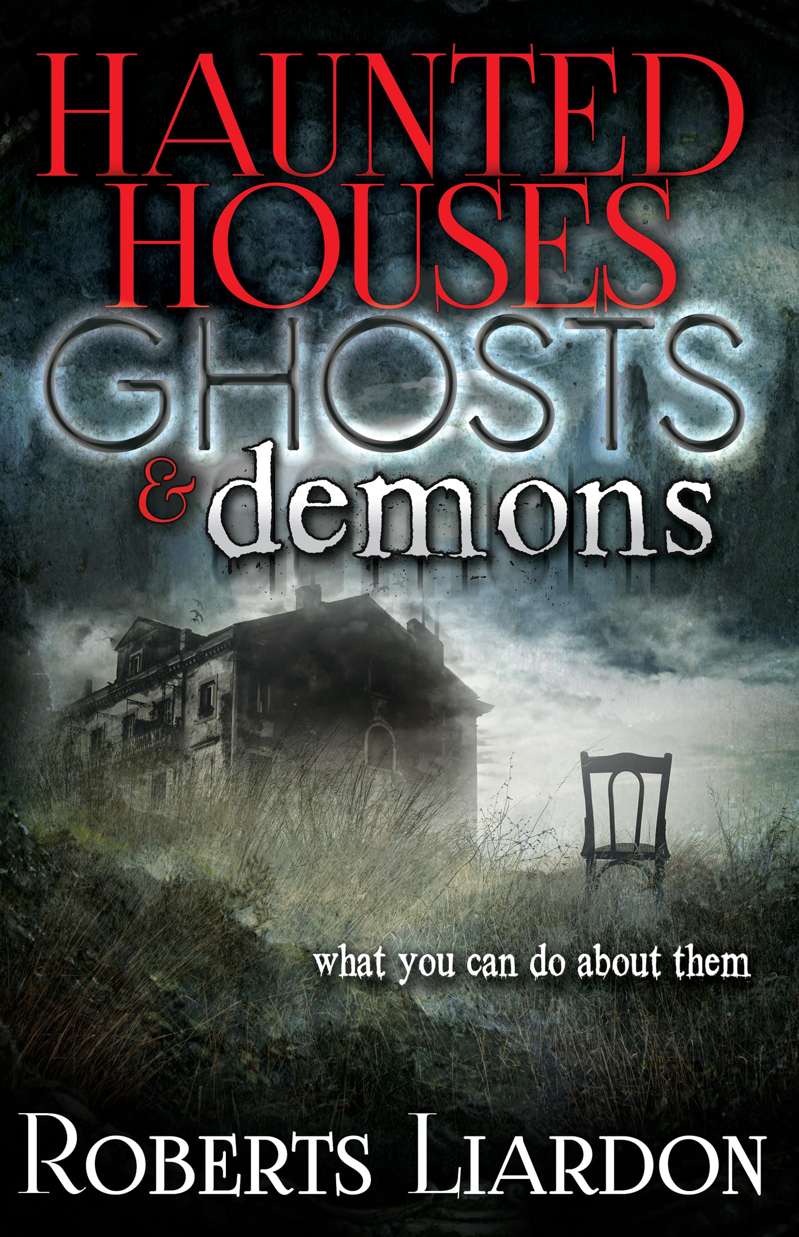 Haunted Houses, Ghosts, and Demons: What You Can Do About Them