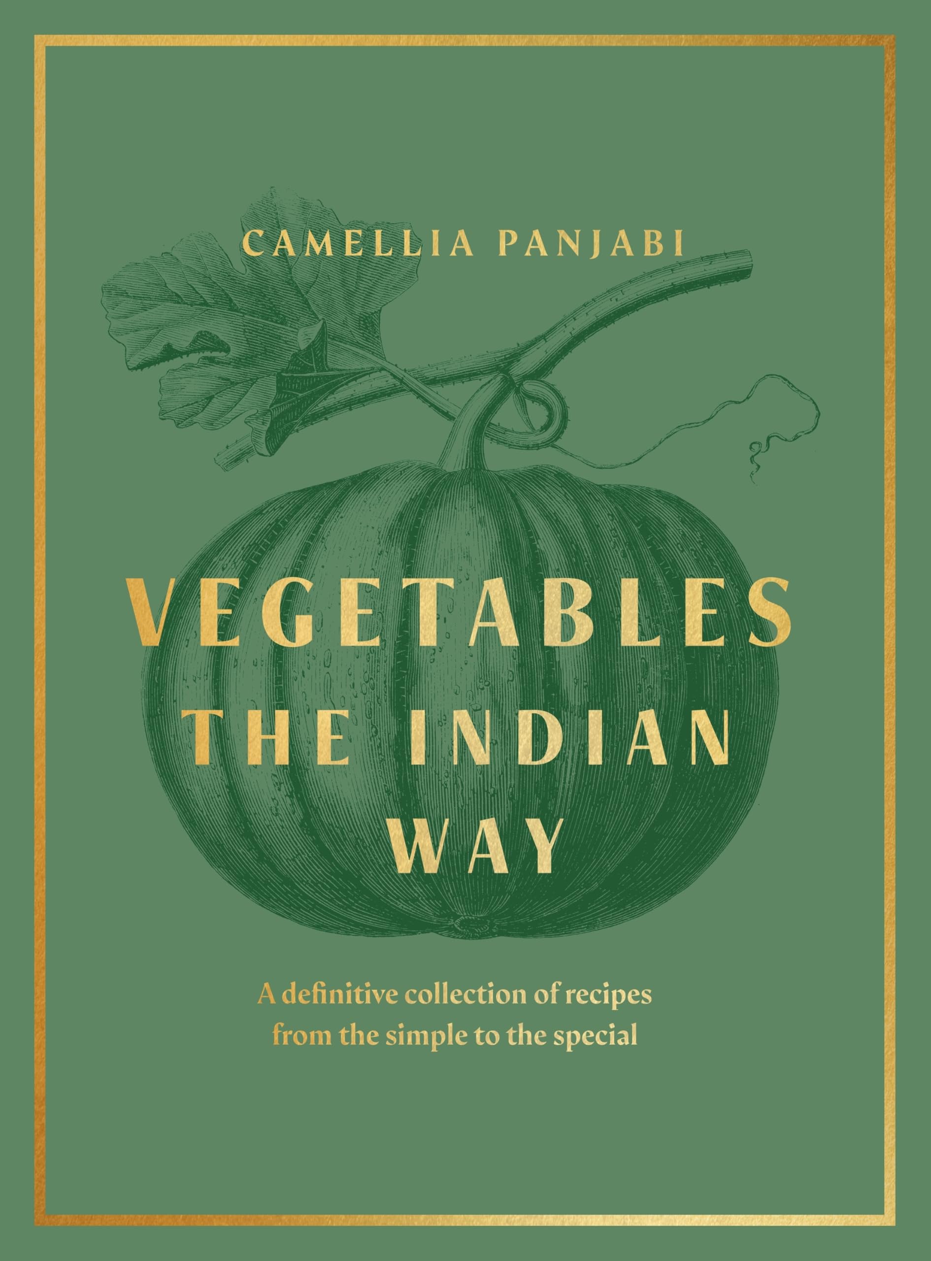 Vegetables: The Indian Way: The ultimate guide to traditional and regional Indian vegetarian dishes