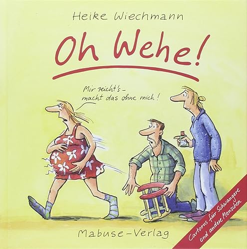 Oh Wehe!: Cartoons für Schwangere und andere Menschen