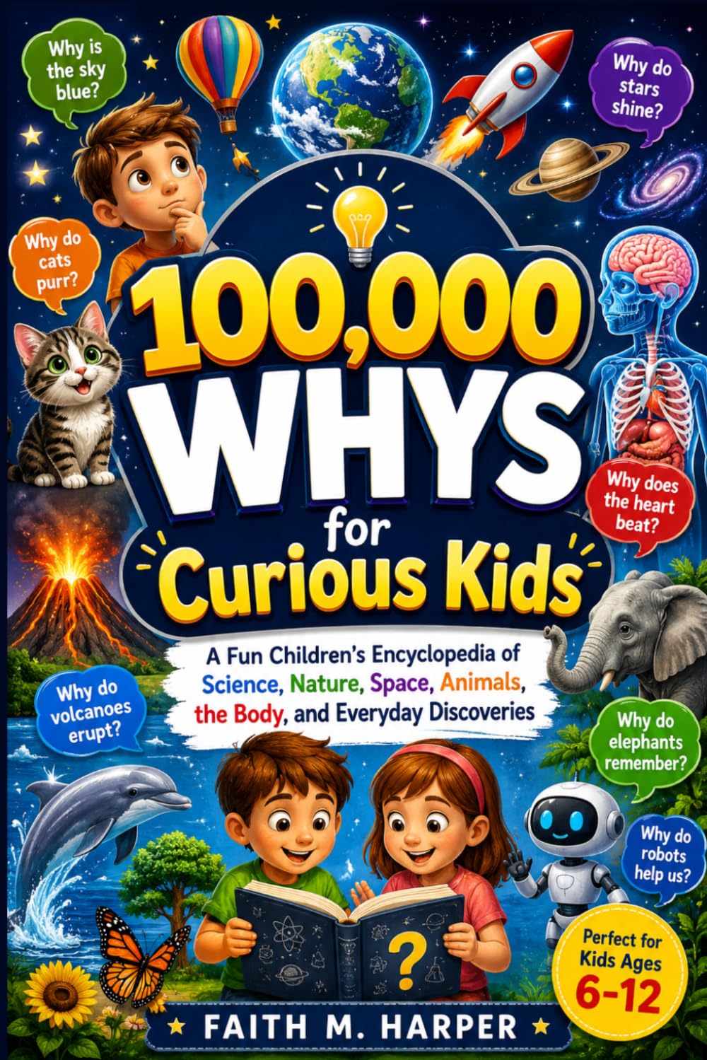100,000 Whys for Curious Kids: A Fun Children’s Encyclopedia of Science, Nature, Space, Animals, the Body, and Everyday Discoveries