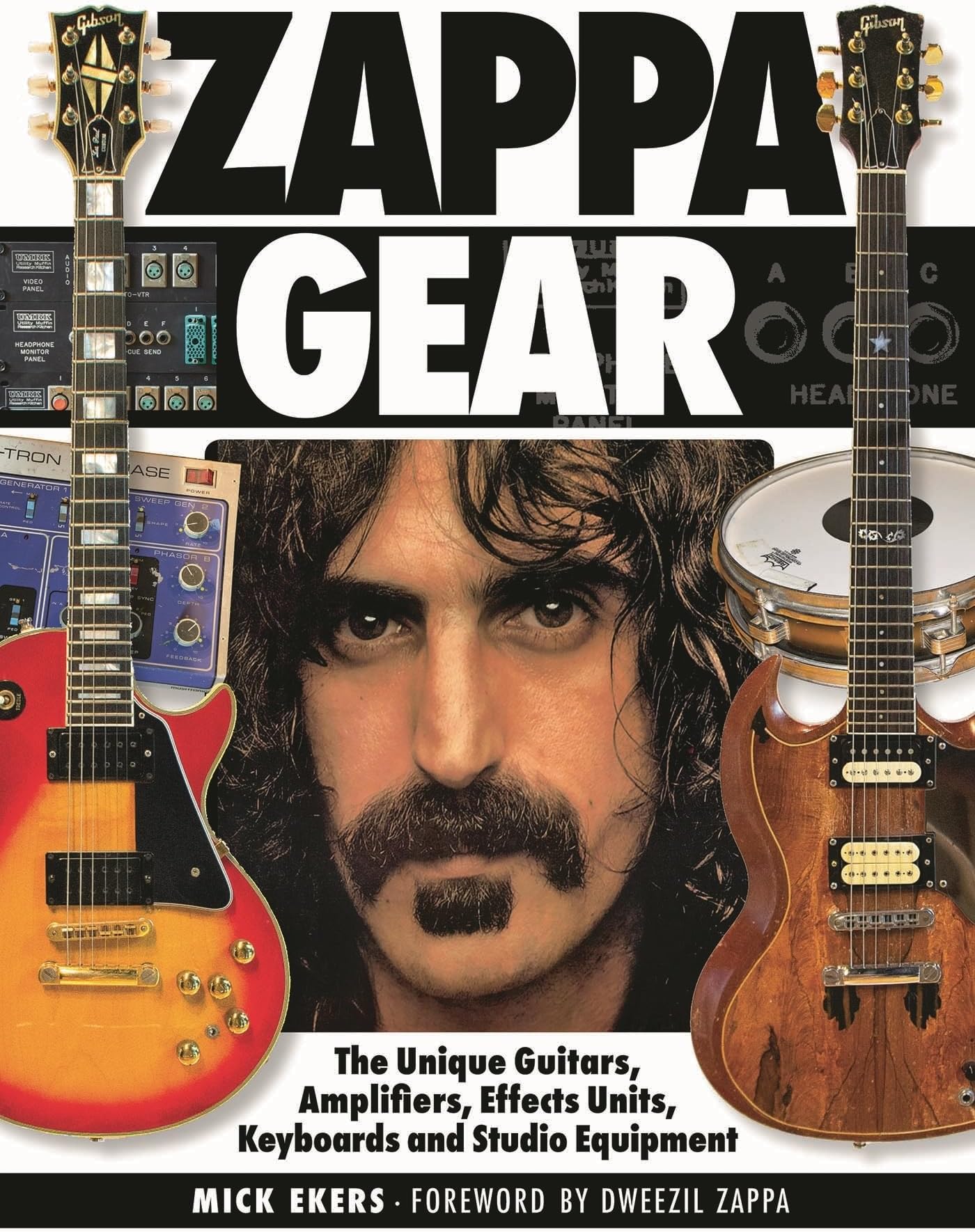 Zappa Gear: The Unique Guitars, Amplifiers, Effects Units, Keyboards and Studio Equipment