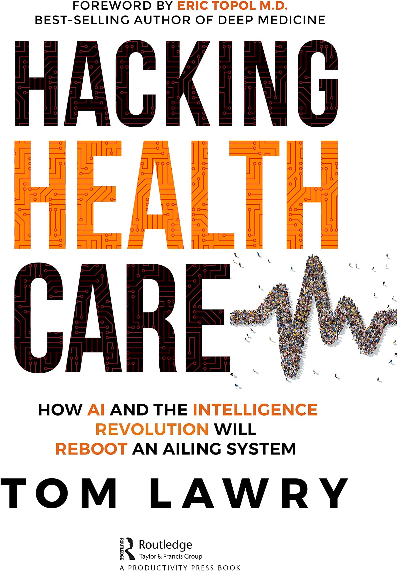 Hacking Healthcare: How AI and the Intelligence Revolution Will Reboot an Ailing System