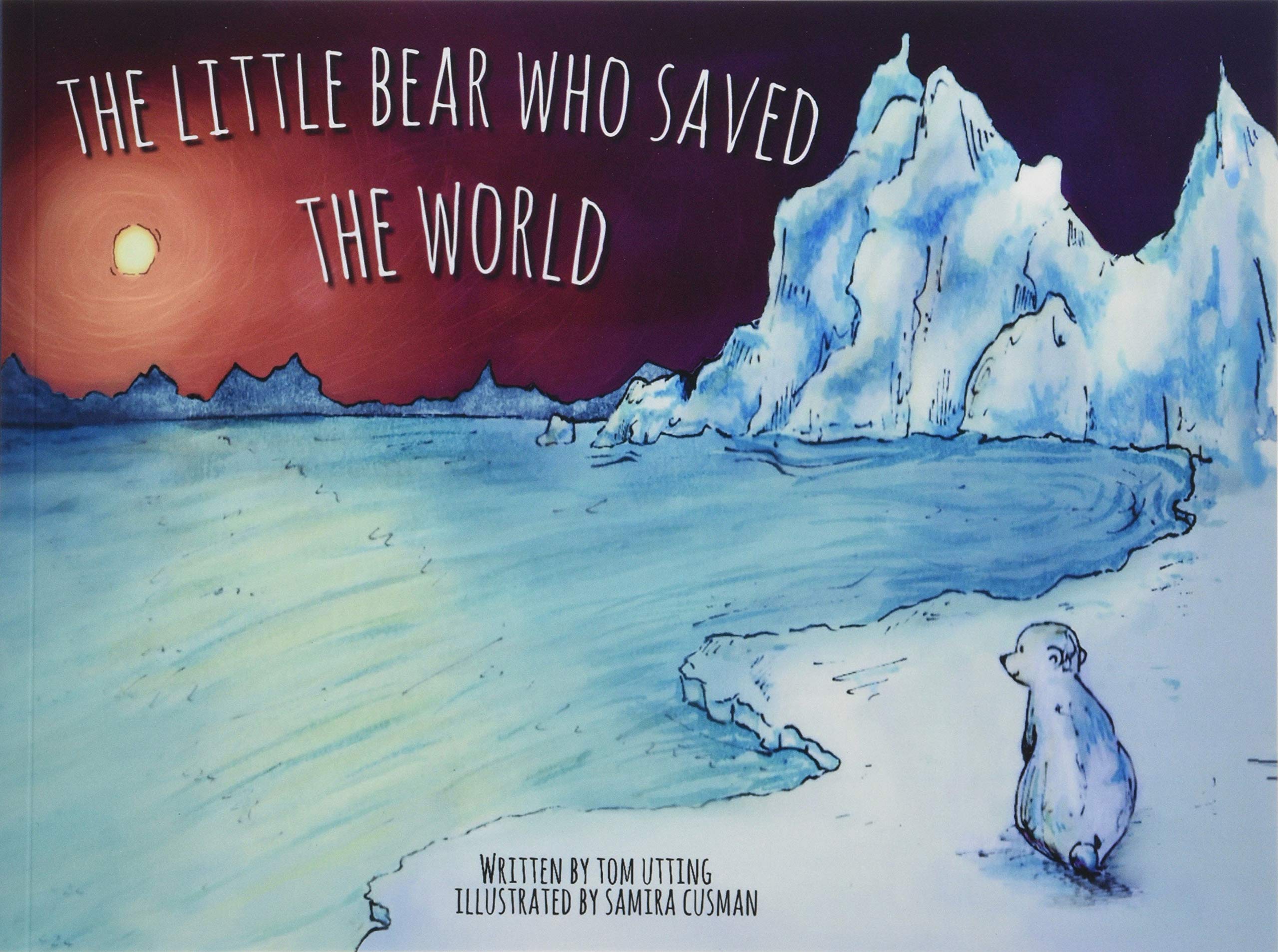 The Little Bear Who Saved the World by Tom Utting, Samira Cusman - 9781910265888