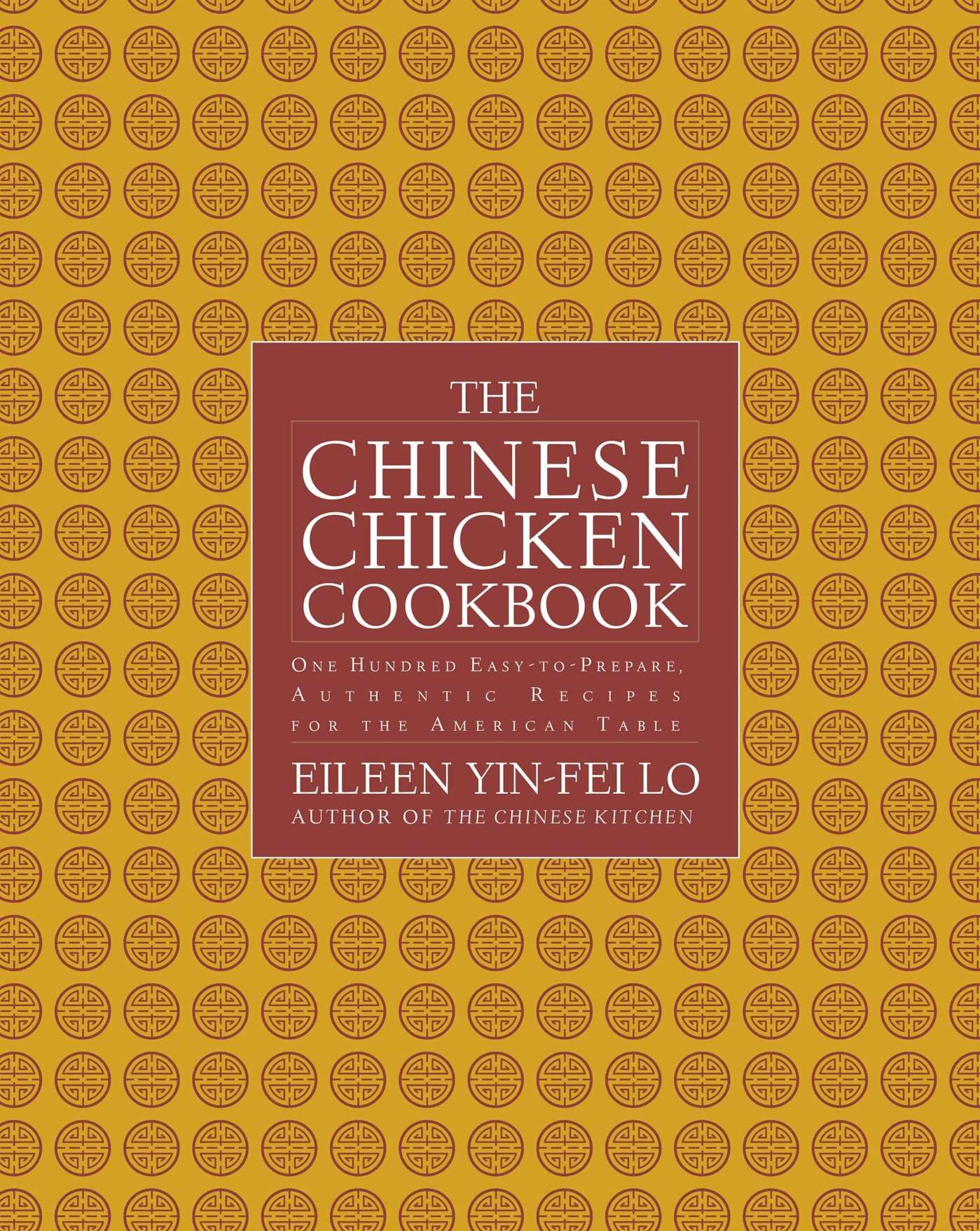 The Chinese Chicken Cookbook: 100 Easy-to-Prepare, Authentic Recipes for the American Table