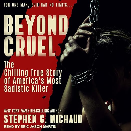 Beyond Cruel The Chilling True Story of America's Most
