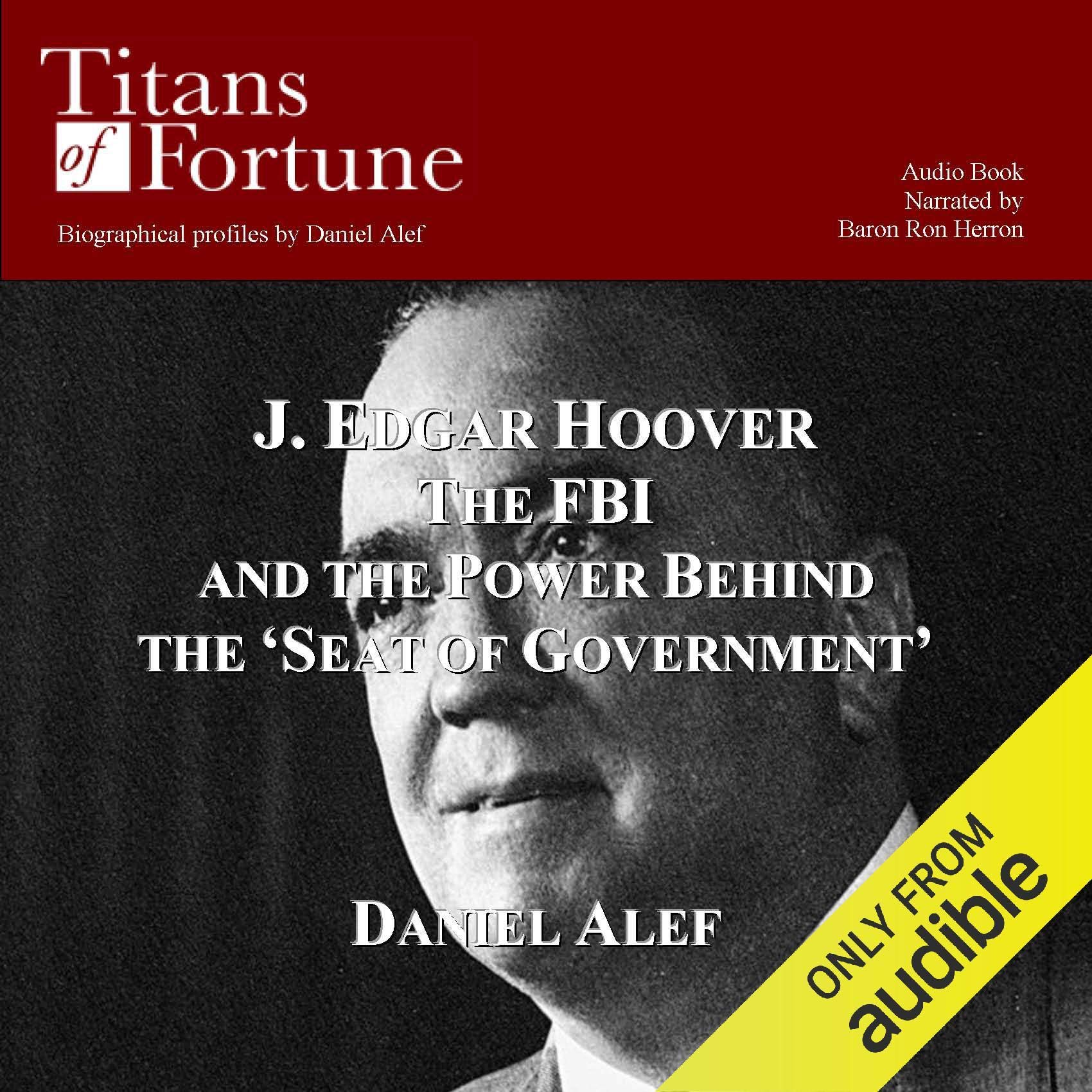 J. Edgar Hoover: The FBI and the Power Behind the 'Seat of Government'