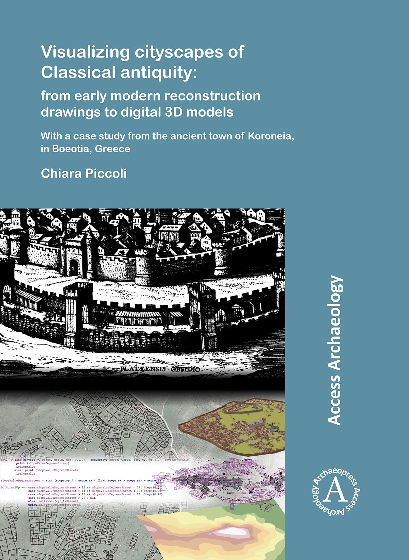 Visualizing cityscapes of Classical antiquity: from early modern reconstruction drawings to digital 3D models: With a case study from the ancient town ... in Boeotia, Greece (Access Archaeology)