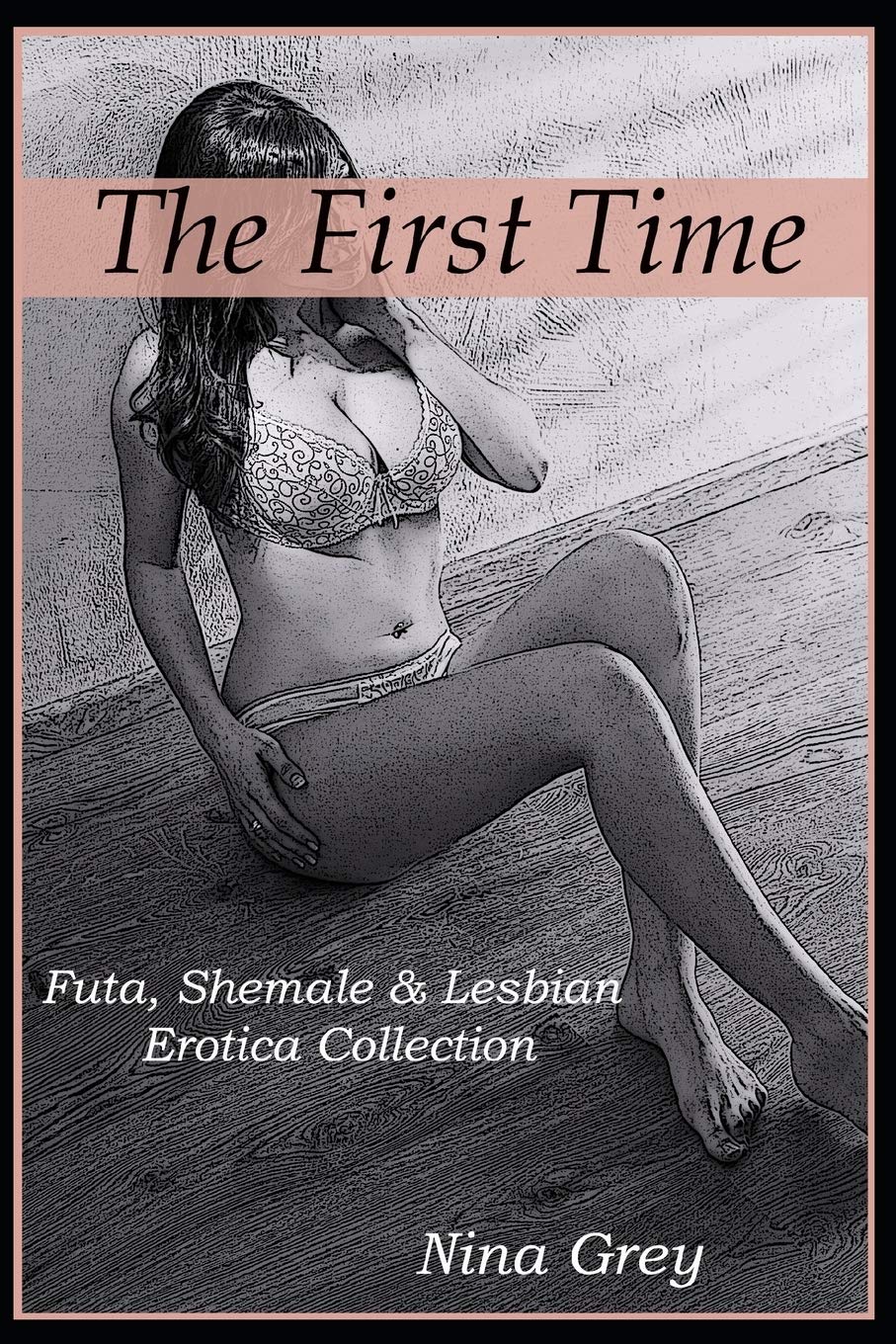 The First Time: Futa, Shemale & Lesbian Erotica Collection: Short Erotica Story Anthology