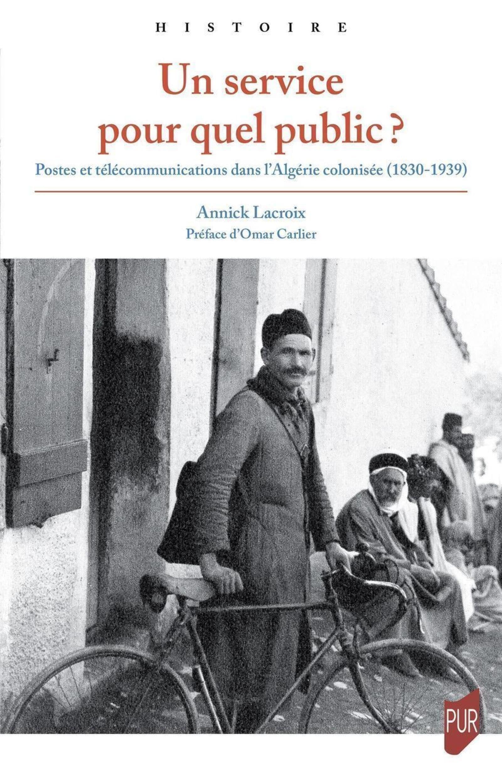 Un service pour quel public ?: Postes et télécommunications dans l'Algérie colonisée (1830-1939)
