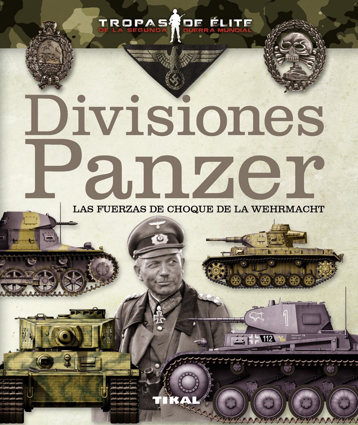 divisiones Panzer. Las fuerzas de choque De La Wehrmacht (Tropas de élite)