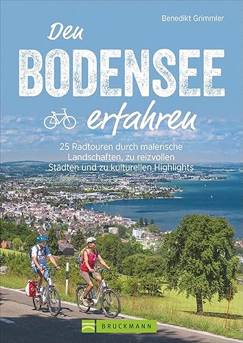Bruckmann Radführer: Den Bodensee erfahren. 25 Radtouren durch malerische Landschaften, zu reizvollen Städten und kulturellen Highlights. Natur, ... reizvollen Städten und kulturellen Highlights
