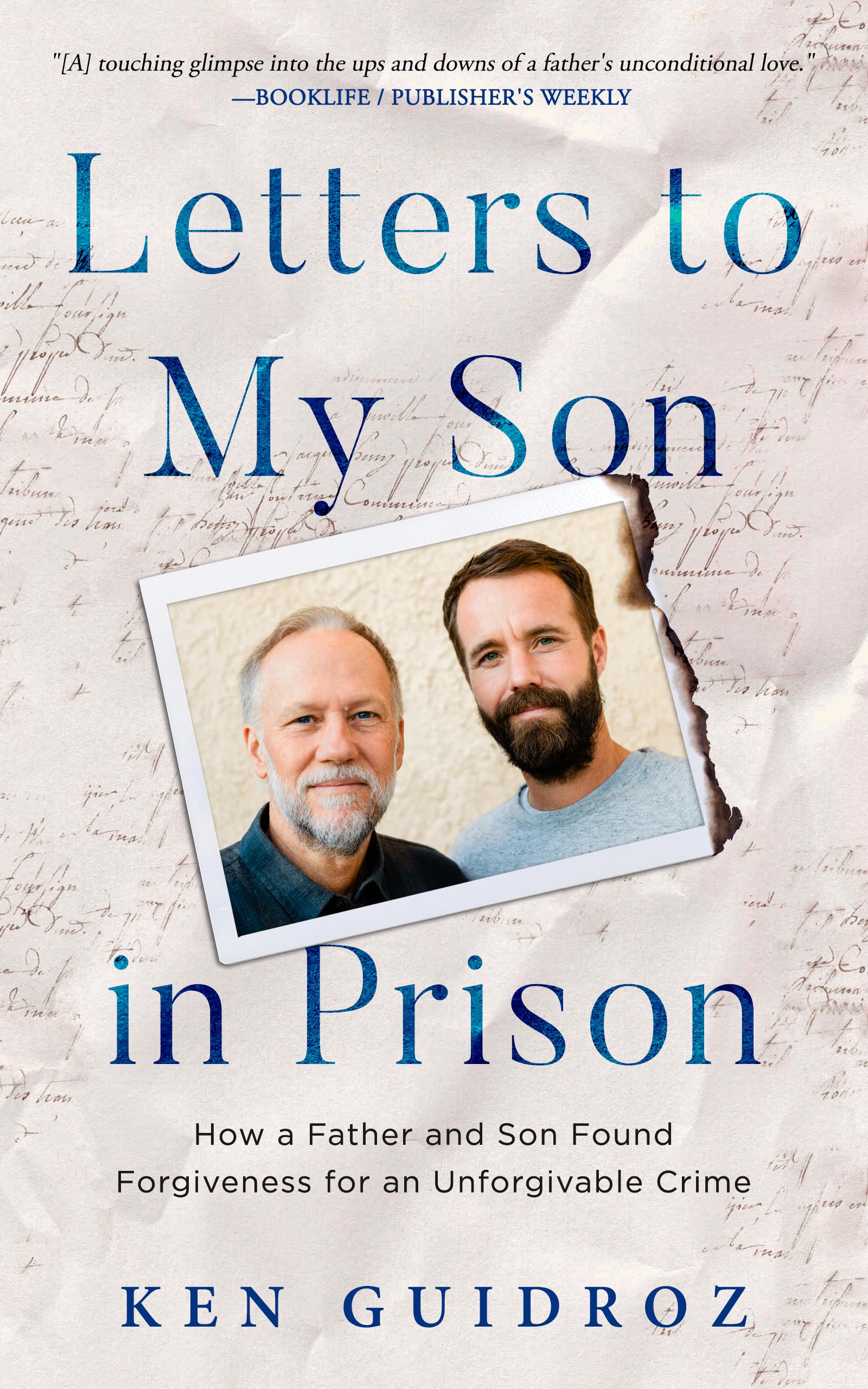 Letters to My Son in Prison: How a Father and Son Found Forgiveness for an Unforgivable Crime
