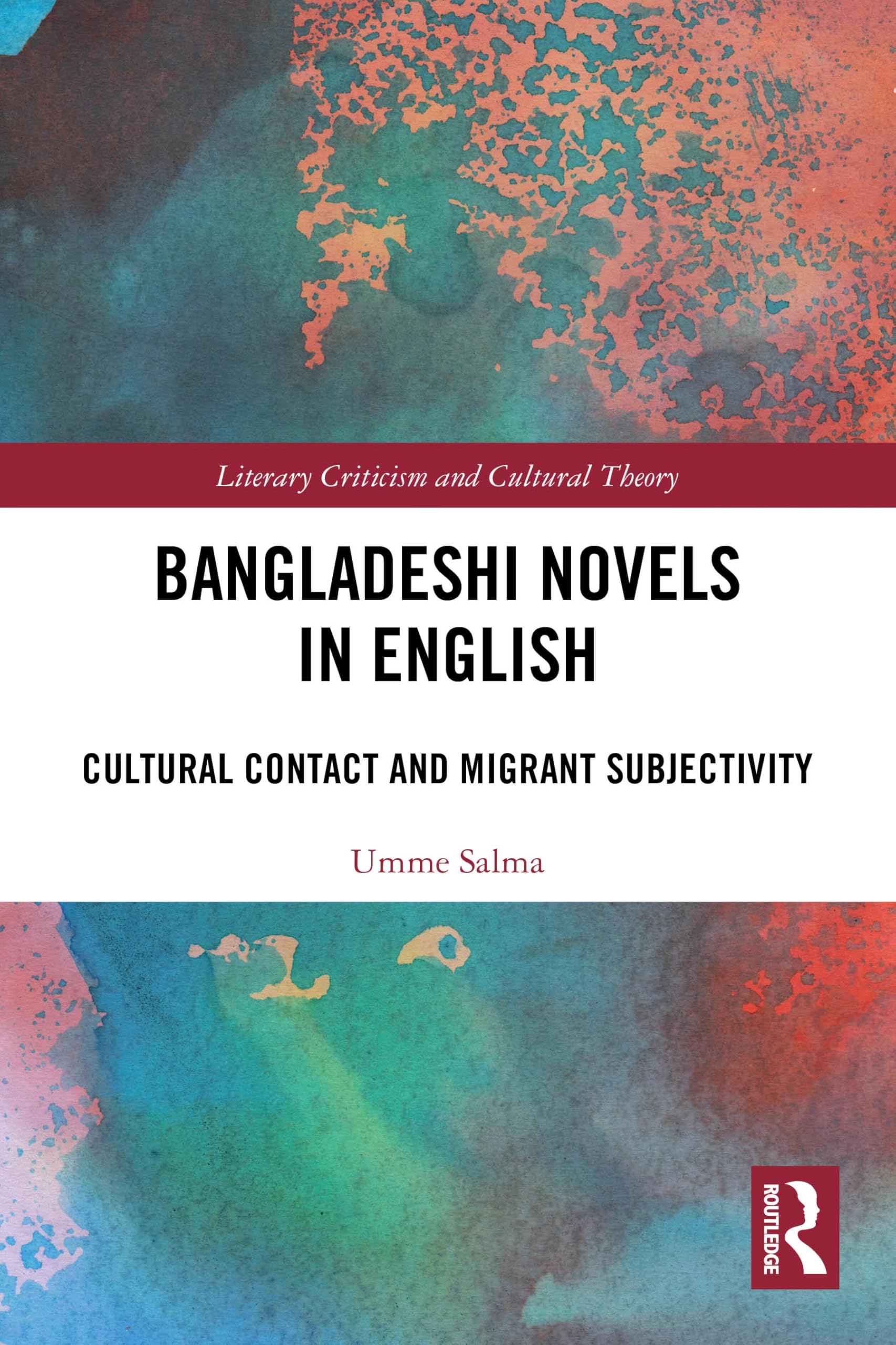 Bangladeshi Novels in English: Cultural Contact and Migrant Subjectivity (Literary Criticism and Cultural Theory)