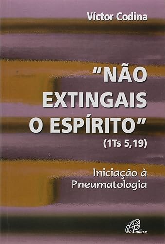 Não extingais o Espírito (1 Ts 5,19): Iniciação à Pneumatologia