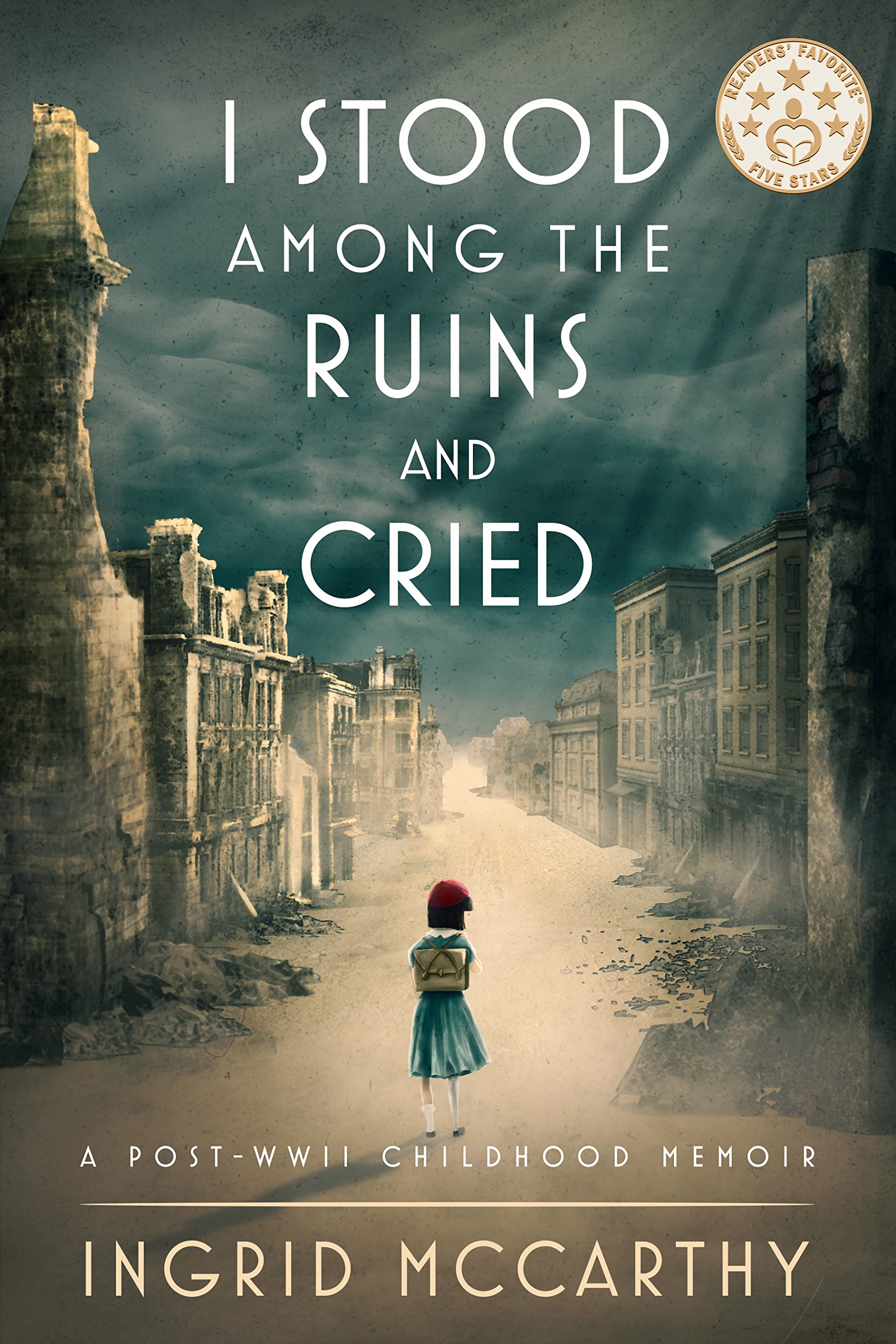 I Stood Among the Ruins and Cried: A Post-WWII Childhood Memoir, Illustrated