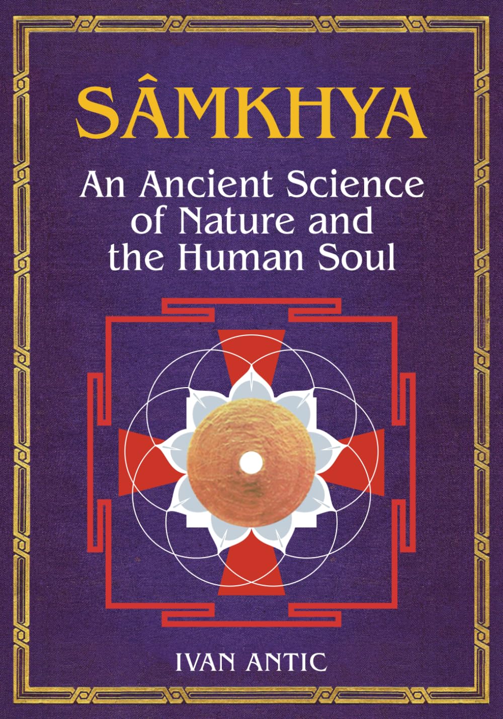 Samkhya: An Ancient Science of Nature and the Human Soul (Existence - Consciousness - Bliss)