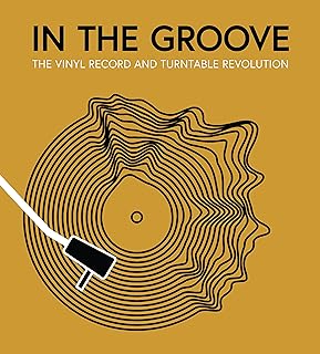 In the Groove: The Vinyl Record and Turntable Revolution