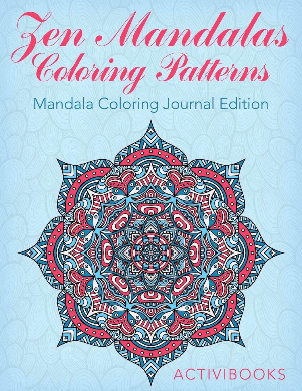 Zen Mandalas Coloring Patterns: Mandala Coloring Journal Edition