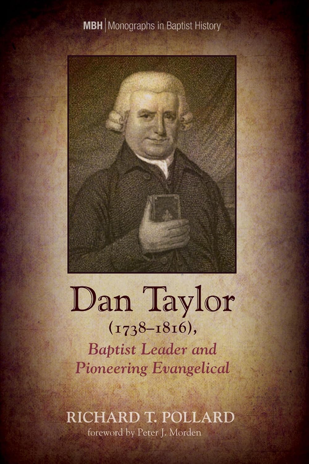 Dan Taylor (17381816), Baptist Leader and Pioneering Evangelical (Monographs in Baptist History)